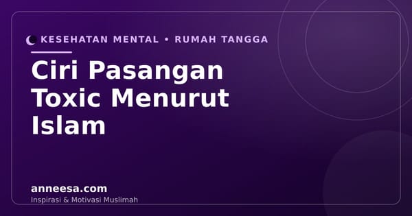 Ciri Pasangan Toxic Menurut Islam dan Cara Menyikapinya