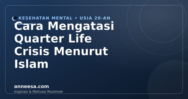 Cara Mengatasi Quarter Life Crisis Menurut Islam untuk Muslimah: Hidupmu Bukan Terlambat