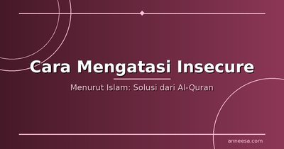 Cara Mengatasi Insecure Menurut Islam: Berhenti Membandingkan Diri dan Mulai Bersyukur