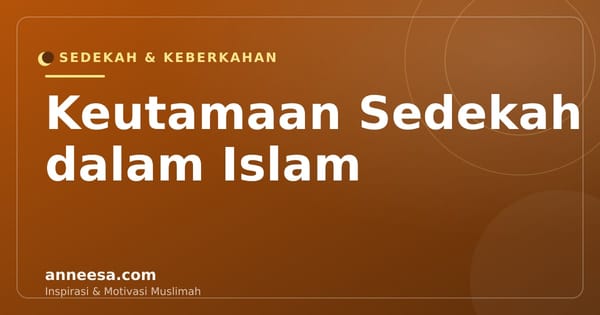 Keutamaan Sedekah dalam Islam: 10 Manfaat Dahsyat yang Mengubah Hidup Muslimah