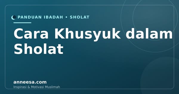 Cara Khusyuk dalam Sholat: 9 Langkah agar Sholat Lebih Tenang dan Bermakna