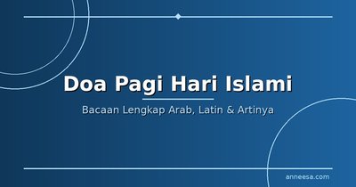 Doa Pagi Hari Islami: Bacaan Lengkap Arab, Latin & Artinya yang Wajib Diamalkan