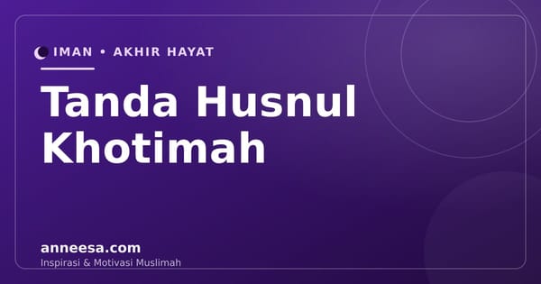 Tanda Husnul Khotimah: 8 Ciri Akhir Hayat yang Baik dan Cara Meraihnya