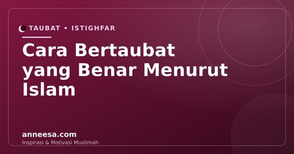 Cara Bertaubat yang Benar Menurut Islam: Syarat dan Tata Caranya