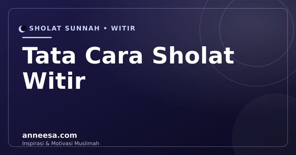 Tata Cara Sholat Witir: Niat, Rakaat, dan Waktu Terbaik