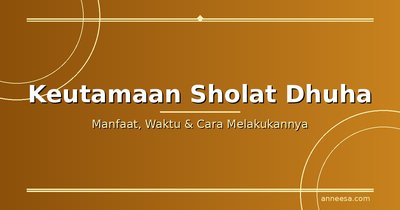 Keutamaan Sholat Dhuha: Manfaat, Waktu, dan Cara Melakukannya