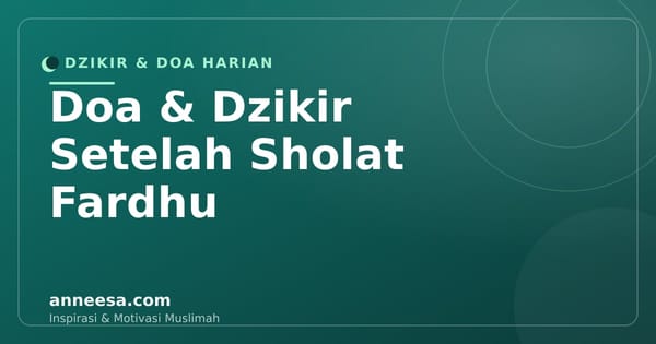 Doa dan Dzikir Setelah Sholat Fardhu: Bacaan Lengkap Arab, Latin, dan Artinya
