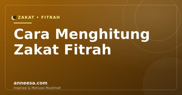 Cara Menghitung Zakat Fitrah dan Waktu Tepat Membayarnya