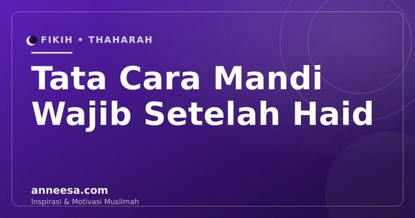 Tata Cara Mandi Wajib Setelah Haid: Niat dan Urutan Lengkap