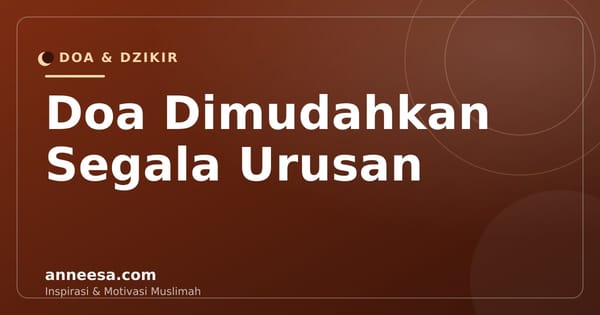 Doa Agar Dimudahkan Segala Urusan: Kumpulan Doa Arab, Latin, dan Artinya