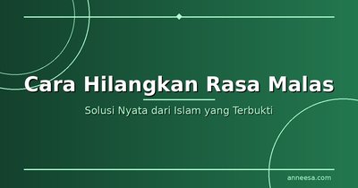 Cara Menghilangkan Rasa Malas Beribadah dalam Islam: Solusi Nyata yang Terbukti