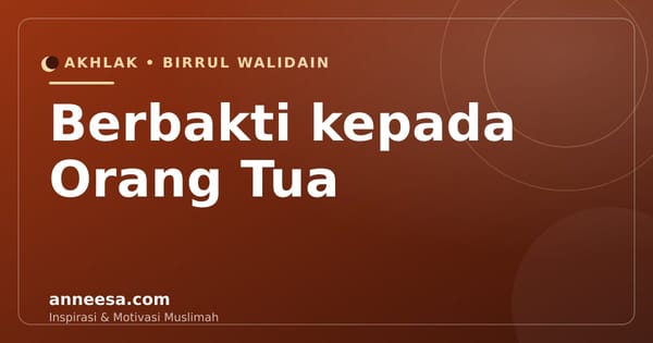 Cara Berbakti kepada Orang Tua: 10 Bentuk Birrul Walidain dan Keutamaannya
