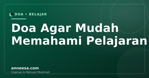 7 Doa Agar Mudah Memahami Pelajaran dan Kuat Hafalan
