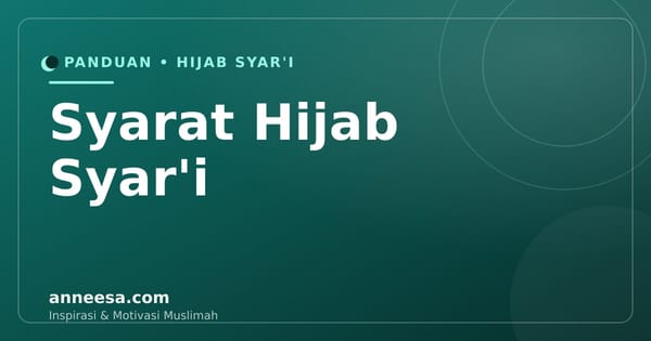 Syarat Hijab Syar'i: 8 Ketentuan Berhijab yang Benar Menurut Islam