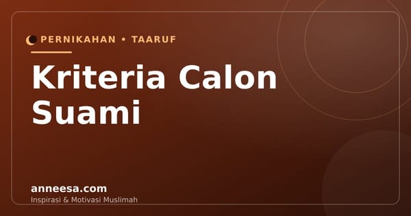 Kriteria Calon Suami Menurut Islam: 7 Hal yang Wajib Dipastikan