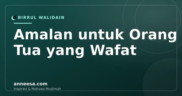 9 Amalan yang Pahalanya Sampai ke Orang Tua yang Sudah Meninggal