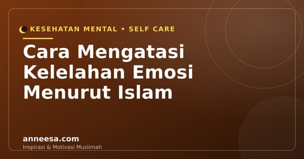 Cara Mengatasi Kelelahan Emosi Menurut Islam: Lelah Hati Itu Nyata dan Allah Tahu