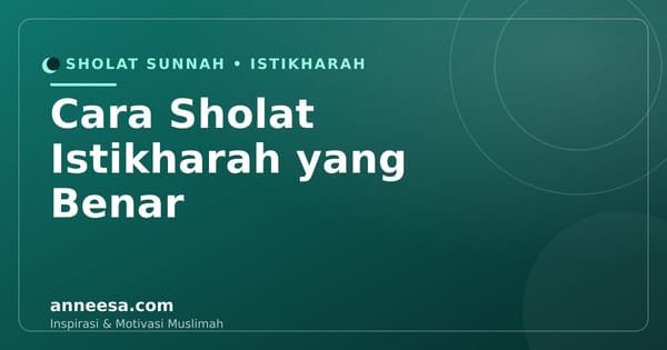 Cara Sholat Istikharah yang Benar: Niat, Waktu, dan Tanda Jawaban Allah