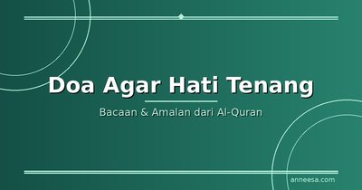 Doa Agar Hati Tenang: Bacaan dan Amalan yang Terbukti dari Al-Quran